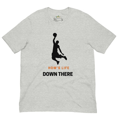 Basketball How's Life Down There Unisex T-Shirt